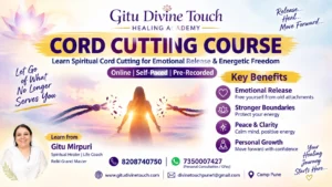 Cord Cutting Course online by Gitu Divine Touch Healing Academy with Gitu Mirpuri